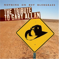 Nothing on But Bluegrass: Tribute to Gary Allan