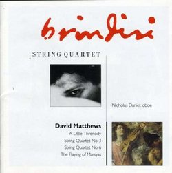 David Matthews: A Little Threnody / String Quartets 3 & 6 / The Flaying of Marsyas