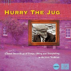 Hurry The Jug - Classic Recordings of Songs, Lilting and Storytelling in the Irish Tradition