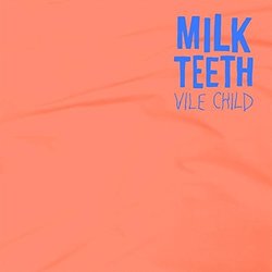 Vile Child by Milk Teeth