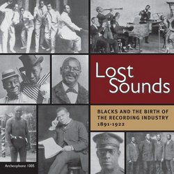 Lost Sounds: Blacks and the Birth of the Recording Industry 1891-1922