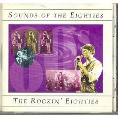 Sounds of the Eighties : The Rockin' Eighties