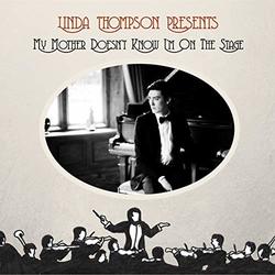 Linda Thompson Presents My Mother Doesn't Know I'm On The Stage