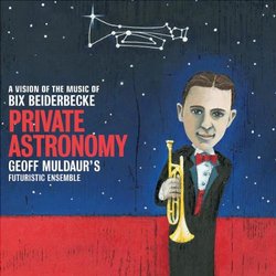 Private Astronomy: A Vision of the Music of Bix Beiderbecke