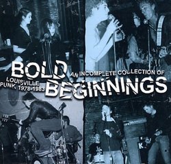 Bold Beginnings: An Incomplete Collection of Louisville Punk 1978 - 1983