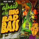 Bass Talk, Vol. 4: Who's Afraid Of The Big Bad Bass?