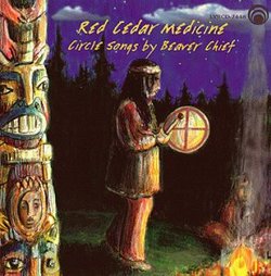 Red Cedar Medicine: Circle Songs by Beaver Chief