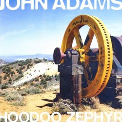 John Adams: Hoodoo Zephyr