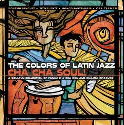 Colors of Latin Jazz: Cha Cha Soul