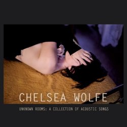 Unknown Rooms: A Collection of Acoustic Songs by Chelsea Wolfe (2012-10-16)