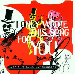 I Only Wrote This Song for You: Johnny Thunders