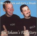Marc's a Dick and Gar's a Drunk: The Johann's Face Story