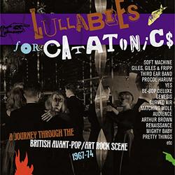 Lullabies For Catatonics: Journey Through The BritishAvant-Pop/Art-Rock Scene 1967-1974 / Various