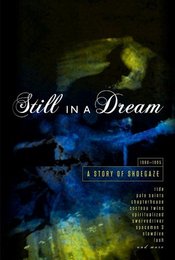 Still in a Dream: Story of Shoegaze 1988-1995