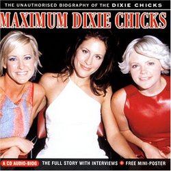 Maximum Dixie Chicks: the Unauthorised Biography