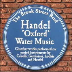 Georg Frideric Handel: ''Oxford'' Water Music / Plus chamber works performed on period instruments by Corelli, Geminiani and Leclair
