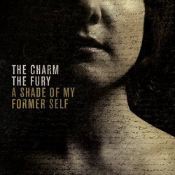 A Shade Of My Former Self by The Charm The Fury (2013-09-17)