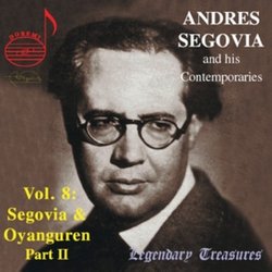 Andrès Segovia and His Contemporaries, Vol. 8: Segovia and Oyanguren, Part 2