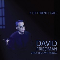 A Different Light: David Friedman Sings His Own Songs