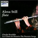 Charles Koechlin: Les Chants de Nectaire (The Nectaire Songs), Book I, Book II "In the Ancient Forest" & Book III "Prayers, Processions & Dances for Familiar Gods" - Alexa Still, Flute