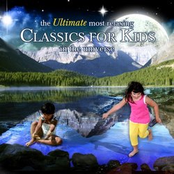 The Ultimate Most Relaxing Classics for Kids in the Universe