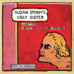 Susan Storm's Ugly Sister & Other Saints & Superhe