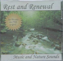 Rest and Renewal Music and Nature Sounds as Heard on PBS & QVC