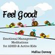 Feel Good! Emotional Management Meditations For Adhd & Active Kids