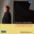 Franz Schubert: Wandererfantasie and Other Works for Solo Piano