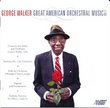 George Walker: Great American Orchestral Music, Vol. 2