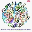 Global Gumbo: Modern Roots Music From Around...