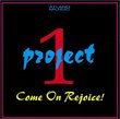 PROJECT ONE: COME ON REJOICE