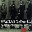 BEATLES TAPES II: Early Beatlemania 1963-1964