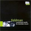 Morton Feldman: Orchestral Works & Chamber Music