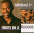Michael Jr. - Funny For A Reason