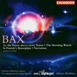 Bax: Works for Chorus and Orchestra - To the Name above every Name; The Morning Watch; St. Patrick's Breastplate; Nocturnes
