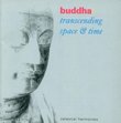Buddha: Transcending Space & Time