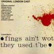 Fings Ain't Wot They Used T'Be (Original London Cast)