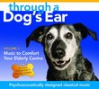 Through a Dog's Ear: Music to Comfort Your Elderly Canine, Volume 1
