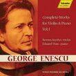 George Enescu: Complete Works for Violin & piano, Vol. 1
