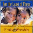 For the Least of These: Food for the Poor: Praise & Worship
