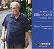 The Music of Elliott Carter, Volume Five - Nine Compositions (1994-2002)