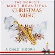 World's Most Beautiful Christmas Music: A Child Is Born