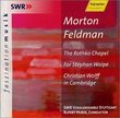 Morton Feldman: The Rotko Chapel, For Stephan Wolpe, Christian Wolff in Cambridge