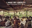 I Have My Liberty: Gospel Sounds From Accra, Ghana