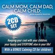The Calming Collection - Calm Mom, Calm Dad, Calm Child: Keeping Your Cool With Your Children, Your Family, and Everyone Else in Your Life