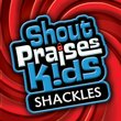 Shackles  (Formerly Shout Praises! Kids Gospel)