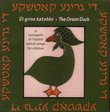 Di grine katshke - The Green Duck - A menagerie of Yiddish animal-songs for children