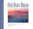 Our Daily Bread Vol. 3: Hymns of the Evening
