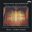 Organ Music for Passiontide - from All Saints, Margaret Street, London (On the newly restored Harrison & Harrison Organ of 1910) - Andrew Arthur (organ)